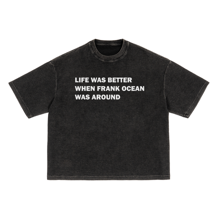 Life Was Better When Frank Ocean Was Around Tee